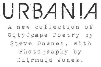 Urbania - A new collection of CityScape Poetry by Steve Downes, with photography by Duirmuid Jones.